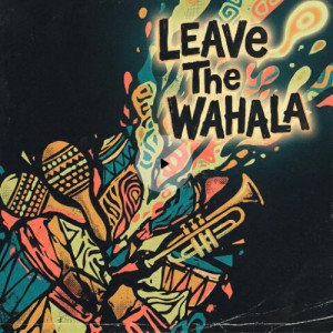 Leave The Wahala Remix