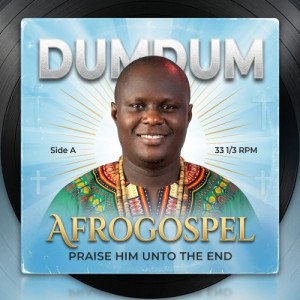 AFROGOSPEL: Praise Him Unto the End